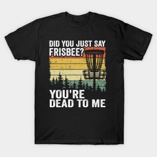 Did You Say Frisbee? Funny Vintage Disc Golf Gift T-Shirt